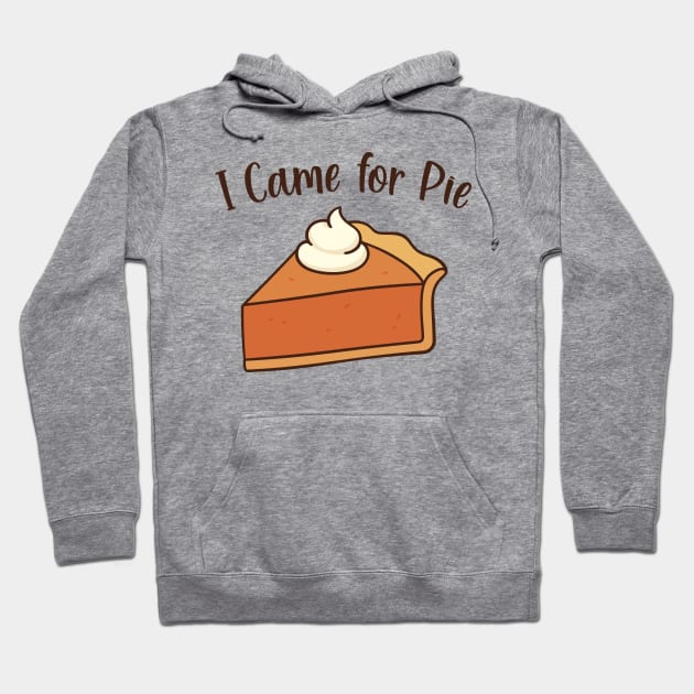 I Came for Pie Hoodie by burlybot